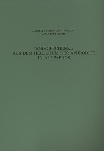 Weihgeschenke Aus Dem Heiligtum Der Aphrodite in Alt-paphos: Terrakotten, Skulpturen Und Andere Figurliche Kleinvotive (Ausgrabungen in Alt-paphos Auf Cypern)