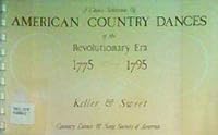 A Choice Selection of American Country Dances of the Revolutionary Era 1775-1795 0917024036 Book Cover