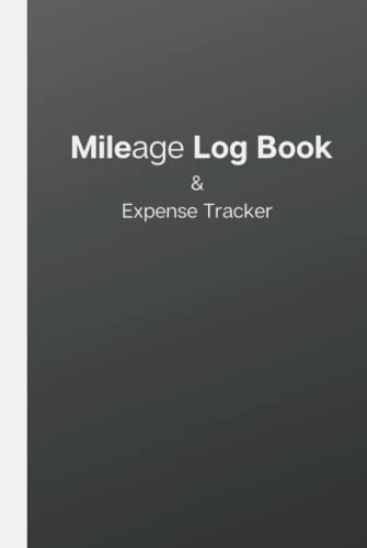 Mileage Log Book & Expense Tracker: Mileage Log Book For Taxes Record Daily Vehicle Usage And Expens