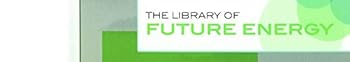 Hydrogen Power of the Future: New Ways of Turning Fuel Cells into Energy (The Library of Future Energy)