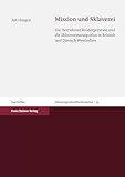 Mission und Sklaverei: Die Herrnhuter Brüdergemeine und die Sklavenemanzipation in Britisch- und Dänisch-Westindien (Missionsgeschichtliches Archiv 25)