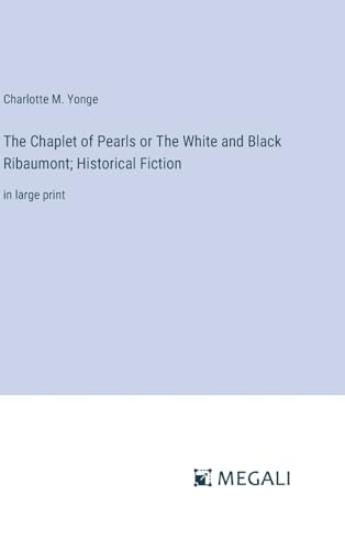 The Chaplet of Pearls or The White and Black Ribaumont; Historical Fiction: in large print