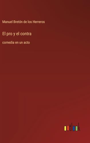 El pro y el contra: comedia en un acto (Spanish Edition)
