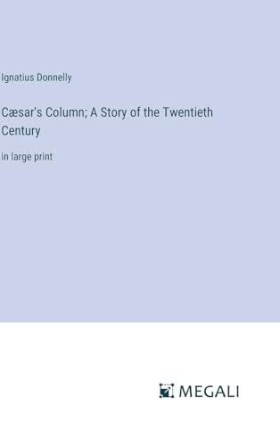 Cæsar's Column; A Story of the Twentieth Century: in large print