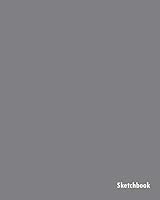 Gray Sketchbook : 8 X 10 Inches, Unlined/plain/blank Paper, 100 Pages. (notebook/journal/sketchbook). 1709825537 Book Cover