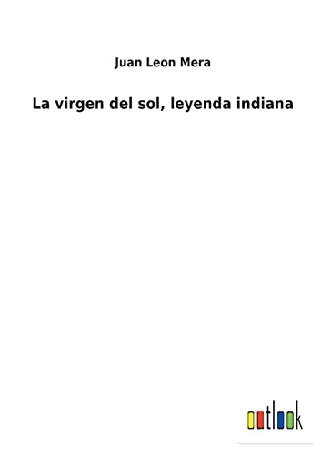 La virgen del sol, leyenda indiana (Spanish Edition)