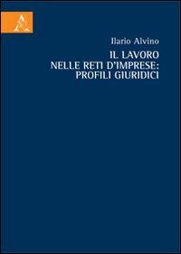 Il lavoro nelle reti d'imprese. Profili giuridici Il lavoro nelle reti d'imprese. Profili giuridici