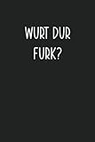 WURT DUR FURK?: Blank Lined Notebook Journal For Writing 6x9 Funny Coworker Gifts Paperback Blank Book For Journaling Office Notes Black Cover Snarky Sayings