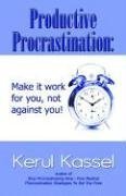 Productive Procrastination: Make it Work For You Not Against You