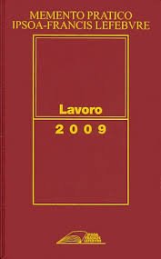  MEMENTO PRATICO IPSOA-FRANCIS LEFEBVRE LAVORO 2009