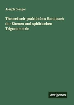 Paperback Theoretisch-praktisches Handbuch der Ebenen und sphärischen Trigonometrie [German] Book