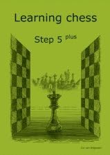 Learning Chess - Workbook Step 5 Plus (Chess-Steps, Stappenmethode, the Steps Method)