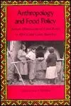 Anthropology and Food Policy: Human Dimensions of Food Policy in Africa and Latin America First Paperback Edition Anthropology and Food Policy: Human Dimensions of Food Policy in Africa and Latin America First Paperback Edition book cover