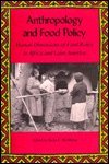 Anthropology and Food Policy: Human Dimensions of Food Policy in Africa and Latin America (Southern Anthropological Society Proceedings) 0820312886 Book Cover