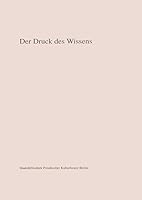 Der Druck Des Wissens: Geschichte Und Medium Der Wissenschaftlichen Publikation 3882265213 Book Cover