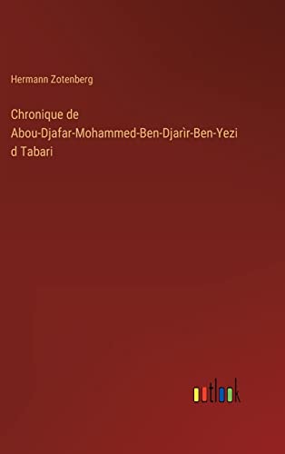 Chronique de Abou-Djafar-Mohammed-Ben-Djarìr-Ben-Yezid Tabari