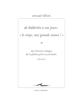 De Höderlin à nos jours : "Le corps, une grande raison ?": Une histoire critique de la philosophie occidentale volume 3