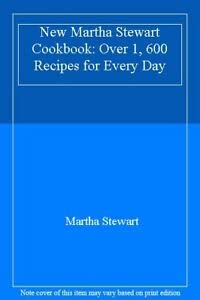 New Martha Stewart Cookbook: Over 1, 600 Recipes for Every Day