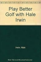 Play Better Golf with Hale Irwin 0600567923 Book Cover
