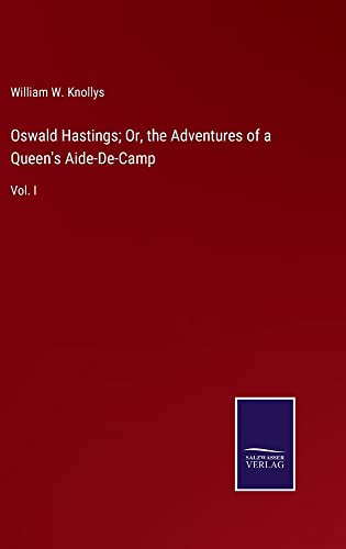  Oswald Hastings; Or, the Adventures of a Queen\'s Aide-De-Camp: Vol. I