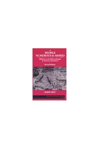 A People Numerous and Armed: Reflections on the Military Struggle for American Independence (Ann Arbor Paperbacks)