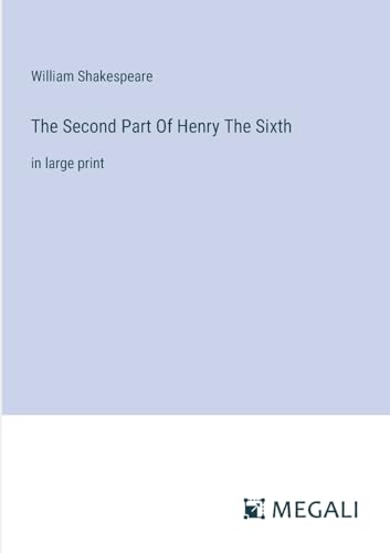 The Second Part Of Henry The Sixth: in large print