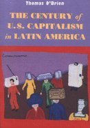 Century of U.S. Capitalism in Latin America (Paperback, 1999)