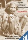 Against Ecological Romanticism: Verrier Elwin and the Making of an Anti-Modern Tribal Identity 8188789038 Book Cover
