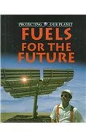 Fuels of the Future (Protecting Our Planet) - Book  of the Protecting Our Planet
