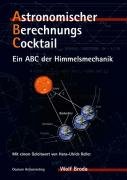Astronomischer Berechnungs-Cocktail. Ein ABC der Himmelsmechanik