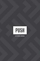 PUSH 12 Week Journal: Guided Journal For Building Momentum Towards Your Goals 173682290X Book Cover