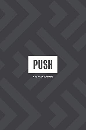 PUSH 12 Week Journal: Guided Journal For Building Momentum Towards Your ...