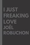  I Just Freaking Love Joël Robuchon: Lined Notebook Birthday Present for Joël Robuchon Lovers - 6x9 inches - 110 pages
