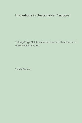 Innovations in Sustainable Practices: Cutting-Edge Solutions for a Greener Healthier and More Resilient Future