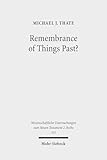 Remembrance of Things Past?: Albert Schweitzer, the Anxiety of Influence, and the Untidy Jesus of Markan Memory (Wissenschaftliche Untersuchungen Zum Neuen Testament 2.reihe, 351)