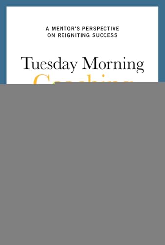 Tuesday Morning Coaching: Eight Simple Truths to Boost Your Career and Your Life
