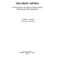 Neutron Optics: An Introduction to the Theory of Neutron Optical Phenomena and their Applications (Oxford Series on Neutron Scattering in Condensed) 0195046013 Book Cover