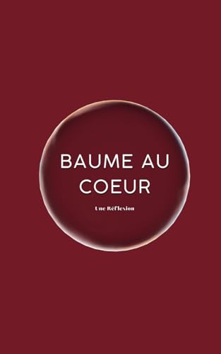 Baume au Coeur | Recueil de Récits Réconfortants pour égayer ton esprit dans les Moments de Nécessité