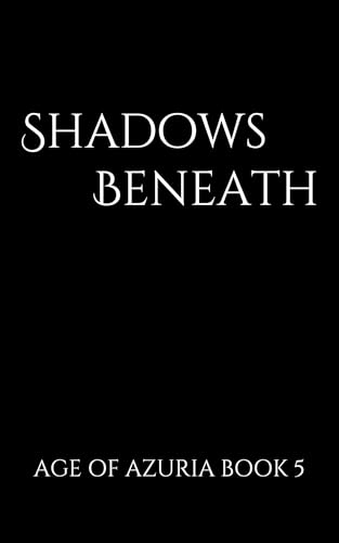 Shadows Beneath (Age of Azuria Book 5)