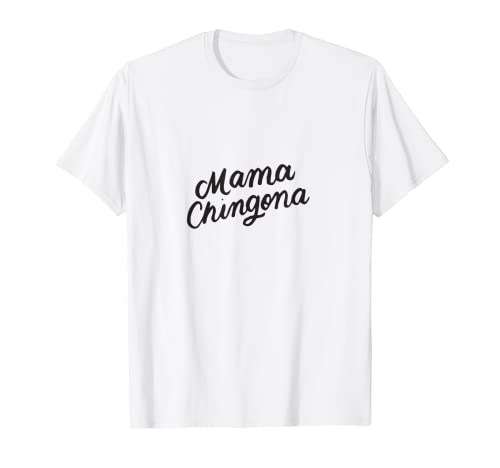 Mama Chingona Chicana Mom México Americano. Camiseta