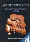 Art of Terracotta: Cult and Cultural Synthesis in India
