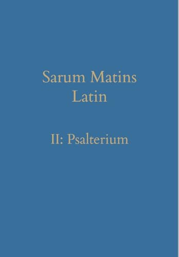 Sarum Matins Latin II: Psalterium (Latin Edition)