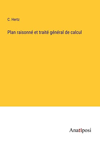 Plan raisonné et traité général de calcul (French Edition)