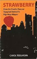 Strawberry: How an Exotic Dancer Toppled Detroit's Hip-Hop Mayor 0615554059 Book Cover