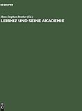 Leibniz und seine Akademie: Ausgewählte Quellen zur Geschichte der Berliner Sozietät der Wissenschaften 1697-1716