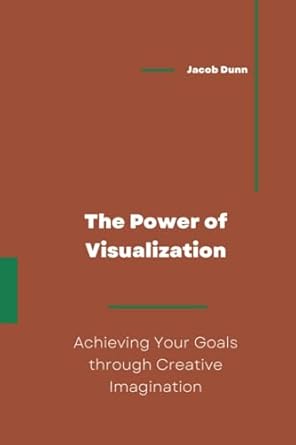 The Power of Visualization: Achieving Your Goals through Creative ...