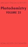 Photochemistry: Volume 25 (Specialist Periodical Reports - Photochemistry, Volume 25)