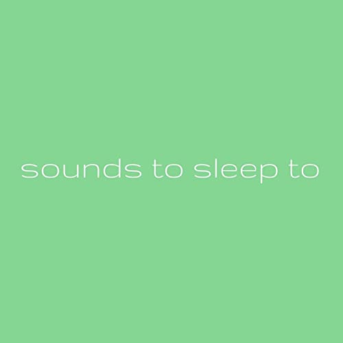Sounds to sleep to