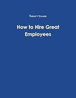 How to Hire Great Employees 0557296099 Book Cover