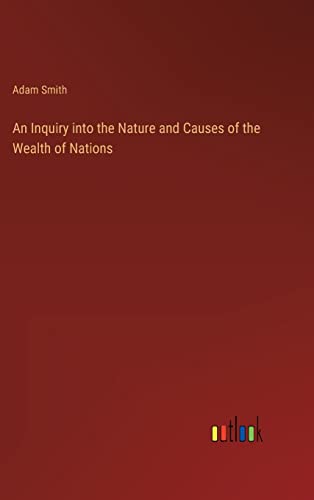 An Inquiry into the Nature and Causes of the Wealth of Nations